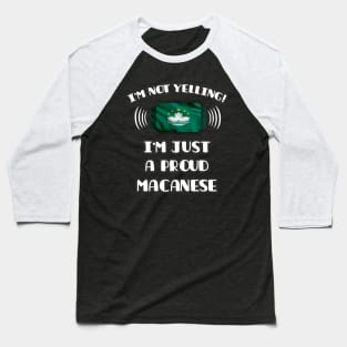 I'm Not Yelling I'm A Proud Macanese - Gift for Macanese With Roots From Macau Baseball T-Shirt